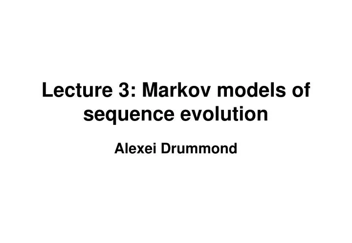 lecture 3 markov models of sequence evolution