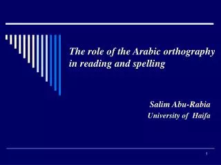 The role of the Arabic orthography in reading and spelling Salim Abu-Rabia University of Haifa