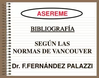 ASEREME BIBLIOGRAFÍA SEGÚN LAS NORMAS DE VANCOUVER Dr. F.FERNÁNDEZ PALAZZI
