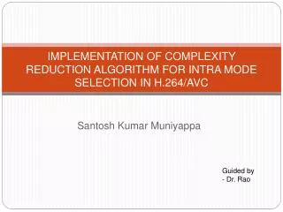 IMPLEMENTATION OF COMPLEXITY REDUCTION ALGORITHM FOR INTRA MODE SELECTION IN H.264/AVC