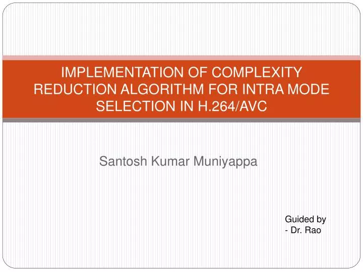 implementation of complexity reduction algorithm for intra mode selection in h 264 avc