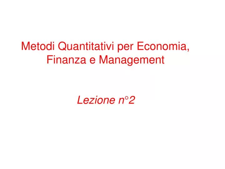 metodi quantitativi per economia finanza e management lezione n 2