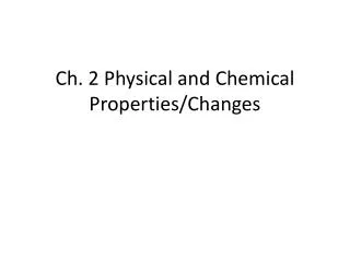 Ch. 2 Physical and Chemical Properties/Changes
