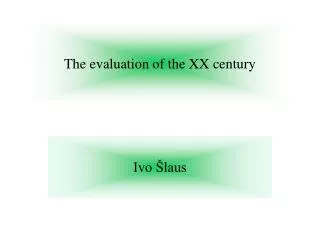 The evaluation of the XX century