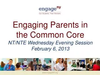 Engaging Parents in the Common Core NT/NTE Wednesday Evening Session February 6, 2013