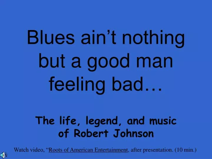 blues ain t nothing but a good man feeling bad