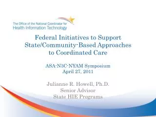 Federal Initiatives to Support State/Community-Based Approaches to Coordinated Care ASA-N3C-NYAM Symposium April 27, 2