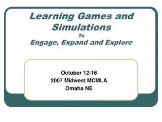 Learning Games and Simulations To Engage, Expand and Explore