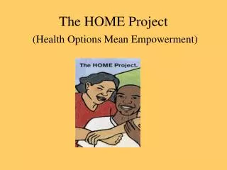 The HOME Project (Health Options Mean Empowerment)