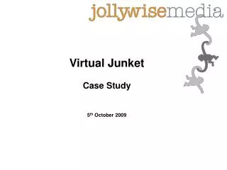 Virtual Junket Case Study 5 th October 2009