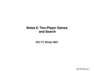 Notes 6: Two-Player Games and Search