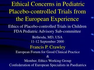 Francis P. Crawley European Forum for Good Clinical Practice &amp; Member, Ethics Working Group Confederation of Europea