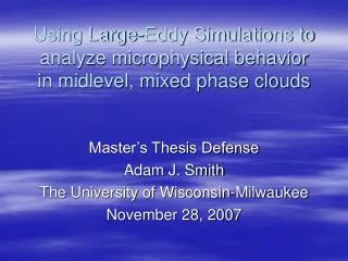 Using Large-Eddy Simulations to analyze microphysical behavior in midlevel, mixed phase clouds