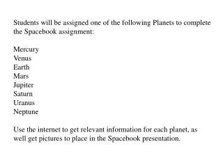 Students will be assigned one of the following Planets to complete the Spacebook assignment: Mercury Venus Earth Mars Ju
