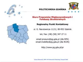 POLITECHNIKA GDAŃSKA Biuro Programów Międzynarodowych i Funduszy Strukturalnych Regionalny Punkt Kontaktowy ul. G. Narut