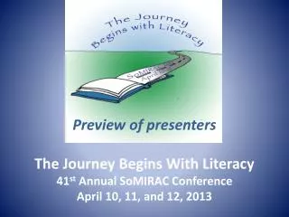The Journey Begins With Literacy 41 st Annual SoMIRAC Conference April 10, 11, and 12, 2013