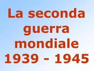 la seconda guerra mondiale 1939 1945