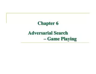 Chapter 6 Adversarial Search – Game Playing