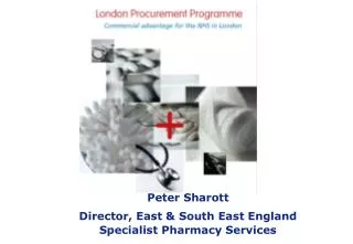 Peter Sharott Director, East &amp; South East England Specialist Pharmacy Services