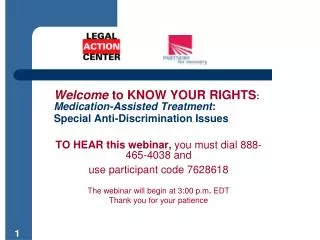 Welcome to KNOW YOUR RIGHTS : Medication-Assisted Treatment : Special Anti-Discrimination Issues TO HEAR this webina