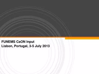 FUNEMS CaON Input Lisbon, Portugal, 3-5 July 2013