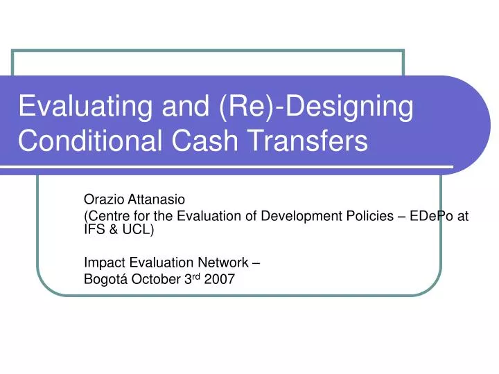 evaluating and re designing conditional cash transfers