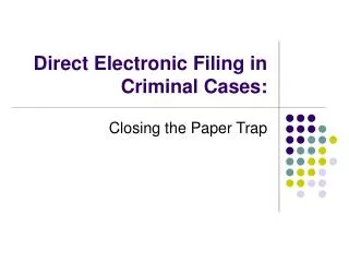 Direct Electronic Filing in Criminal Cases: