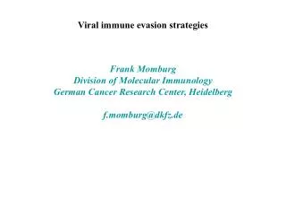 Viral immune evasion strategies Frank Momburg Division of Molecular Immunology German Cancer Research Center, Heidelberg