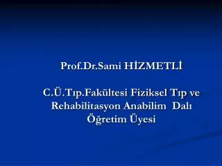 Prof.Dr.Sami HİZMETLİ C.Ü.Tıp.Fakültesi Fiziksel Tıp ve Rehabilitasyon Anabilim Dalı Öğretim Üyesi