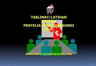 TAKLIMAT/LATIHAN KEPADA PENYELIA PUSAT MENGUNDI (PPM) SURUHANJAYA PILIHAN RAYA MALAYSIA