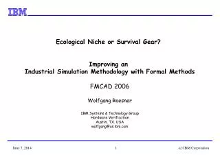 Ecological Niche or Survival Gear? Improving an Industrial Simulation Methodology with Formal Methods FMCAD 2006 Wolfg