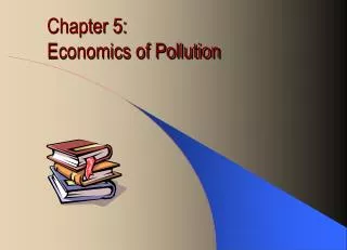 Chapter 5: Economics of Pollution