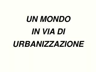 un mondo in via di urbanizzazione