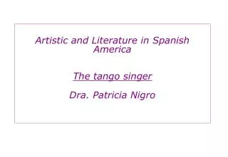 Artistic and Literature in Spanish America The tango singer Dra. Patricia Nigro