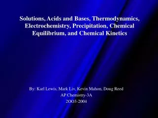 Solutions, Acids and Bases, Thermodynamics, Electrochemistry, Precipitation, Chemical Equilibrium, and Chemical Kinetics