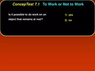 ConcepTest 7.1 To Work or Not to Work