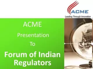 ACME Presentation To Forum of Indian Regulators