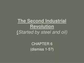 The Second Industrial Revolution ( Started by steel and oil)