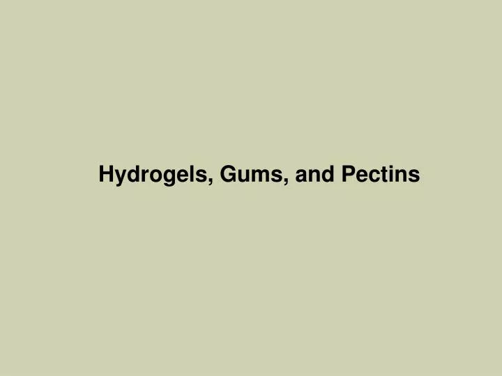 hydrogels gums and pectins