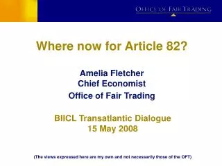 Where now for Article 82? Amelia Fletcher Chief Economist Office of Fair Trading