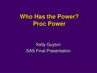 Who Has the Power? Proc Power