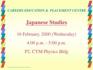 Japanese Studies 16 February, 2000 (Wednesday) 4:00 p.m. - 5:00 p.m. P2, CYM Physics Bldg
