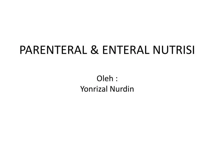 parenteral enteral nutrisi oleh yonrizal nurdin