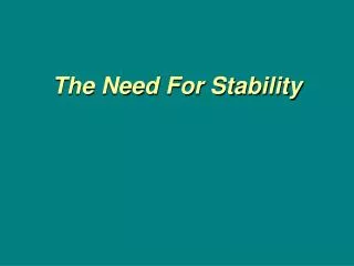 The Need For Stability