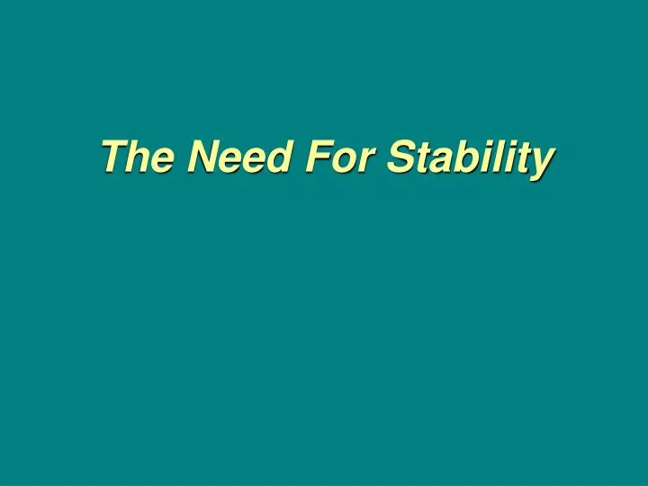 the need for stability