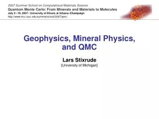 Geophysics, Mineral Physics, and QMC Lars Stixrude [University of Michigan]