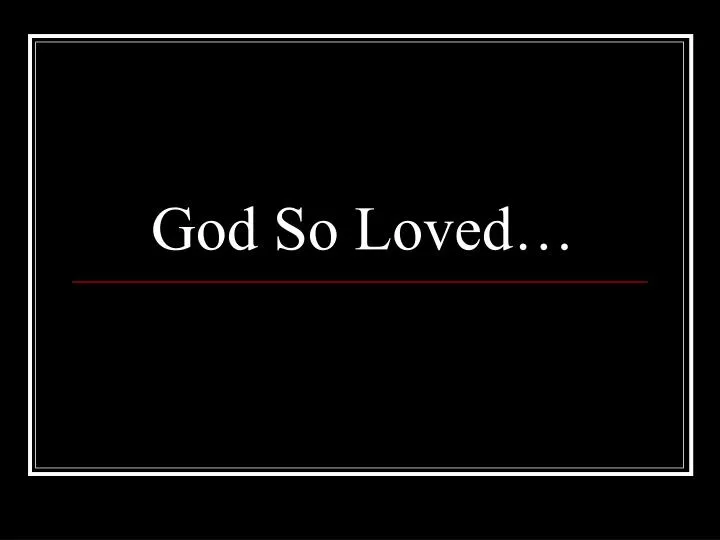 god so loved