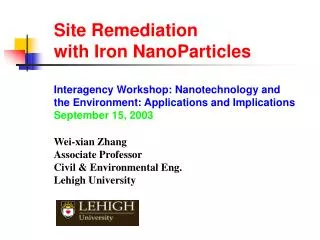 Site Remediation with Iron NanoParticles Interagency Workshop: Nanotechnology and the Environment: Applications and Imp
