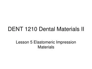 DENT 1210 Dental Materials II