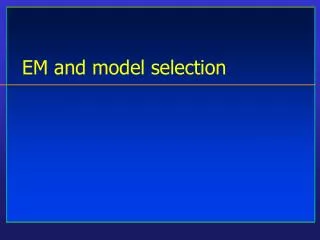 EM and model selection